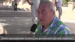 İndiki deputatlardan kimləri yenə parlamentdə görmək istərdiniz?